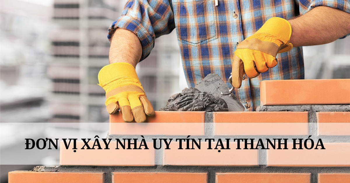 đơn vị xây nhà trọn gói uy tín tại Thanh Hóa