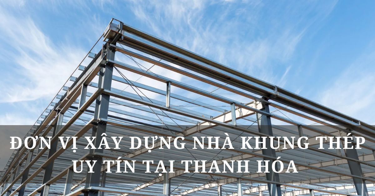 xây dựng nhà khung thép uy tín tại Thanh Hóa