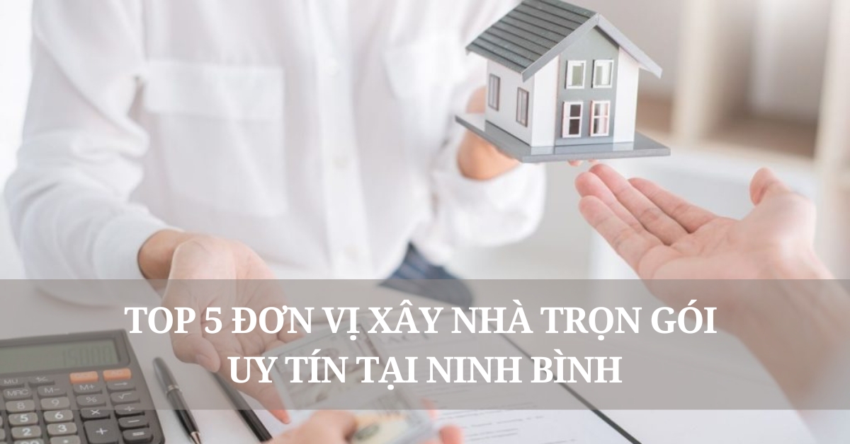 xây nhà trọn gói uy tín tại Ninh Bình