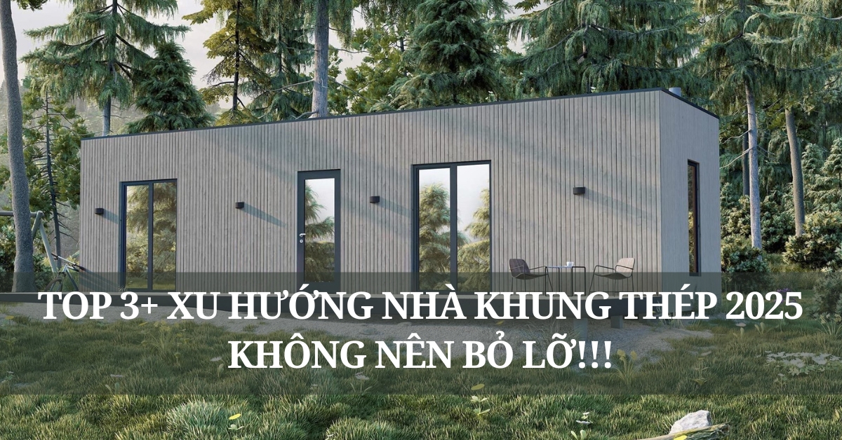 xu hướng nhà khung thép 2025